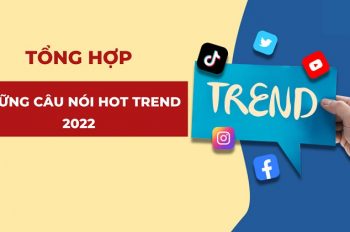 Tổng hợp những câu nói HOT trend 2023 gây sốt cộng đồng mạng