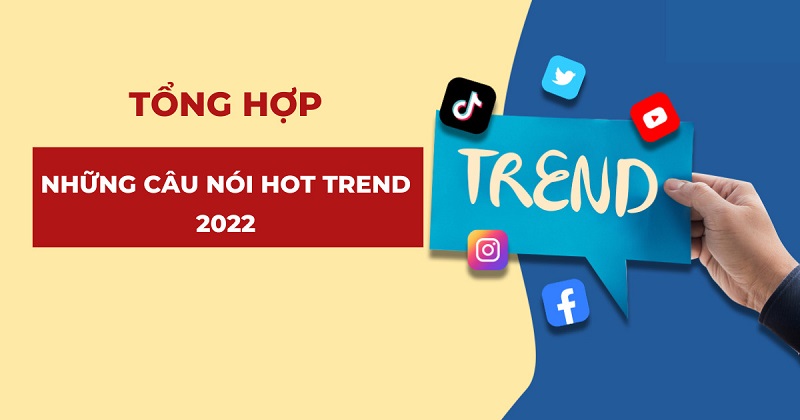 Những câu nói HOT trend 2022 vô cùng hài hước