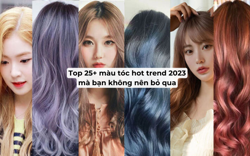 Màu tóc hot trend 2023 – Nhất định phải thử một lần 